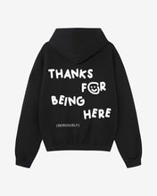 Load image into Gallery viewer, THANKS FOR BEING HERE HOODIE - BLACK
